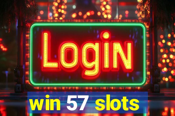 win 57 slots